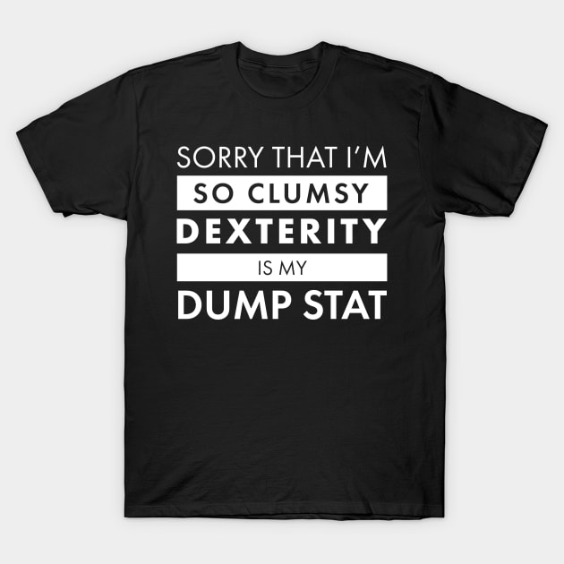 Dexterity is my Dump Stat T-Shirt by AceOfTrades